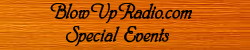 BlowUpRadio.com 
Special 
Events
